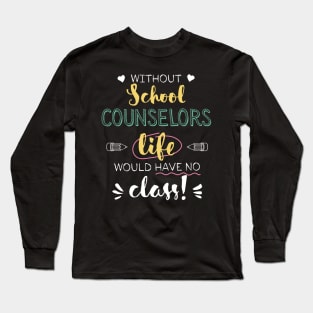 Without School Counselors Gift Idea - Funny Quote - No Class Long Sleeve T-Shirt